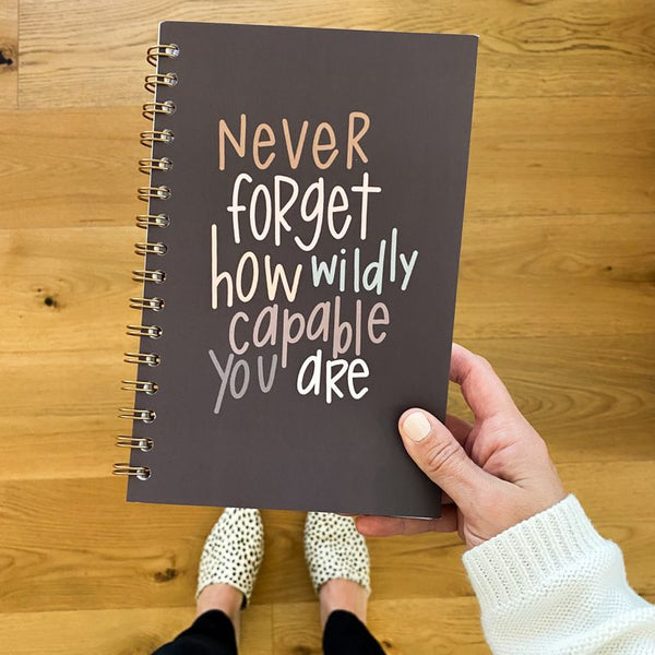 Never forget how wildly capable you are Journal